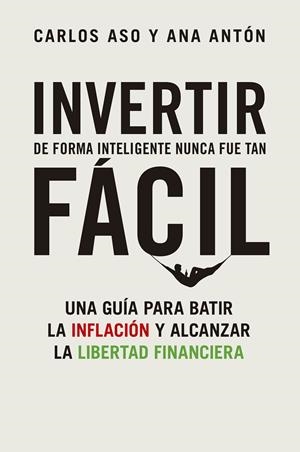 INVERTIR DE FORMA INTELIGENTE NUNCA FUE TAN FÁCIL | 9788498755404 | ASO, CARLOS/ANTÓN, ANA | Galatea Llibres | Llibreria online de Reus, Tarragona | Comprar llibres en català i castellà online
