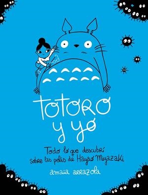 TOTORO Y YO TODO LO QUE DESCUBRÍ SOBRE LAS PELIS DE HAYAO MIYAZAKI | 9788418820724 | ARRAZOLA, AMAIA | Galatea Llibres | Librería online de Reus, Tarragona | Comprar libros en catalán y castellano online