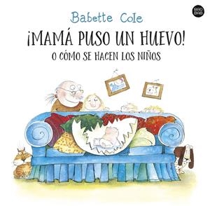 ¡MAMÁ PUSO UN HUEVO! O CÓMO SE HACEN LOS NIÑOS | 9788408255727 | COLE, BABETTE | Galatea Llibres | Librería online de Reus, Tarragona | Comprar libros en catalán y castellano online
