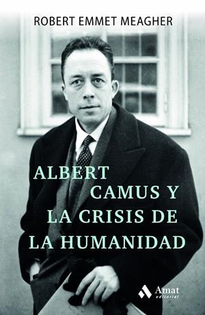 ALBERT CAMUS Y LA CRISIS DE LA HUMANIDAD | 9788497355193 | EMMET MEAGHER, ROBERT | Galatea Llibres | Librería online de Reus, Tarragona | Comprar libros en catalán y castellano online
