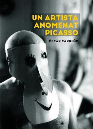 UN ARTISTA ANOMENAT PICASSO | 9788491912347 | CARREÑO, ÓSCAR | Galatea Llibres | Llibreria online de Reus, Tarragona | Comprar llibres en català i castellà online
