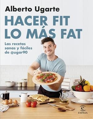 HACER FIT LO MÁS FAT. LAS RECETAS SANAS Y FÁCILES DE @UGAR90 | 9788467067187 | UGARTE, ALBERTO | Galatea Llibres | Llibreria online de Reus, Tarragona | Comprar llibres en català i castellà online