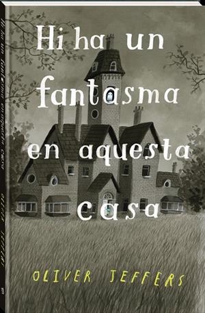 HI HA UN FANTASMA EN AQUESTA CASA | 9788418762321 | JEFFERS, OLIVER | Galatea Llibres | Llibreria online de Reus, Tarragona | Comprar llibres en català i castellà online