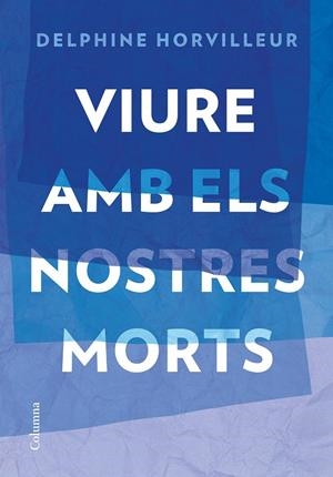 VIURE AMB ELS NOSTRES MORTS | 9788466429634 | HORVILLEUR, DELPHINE | Galatea Llibres | Librería online de Reus, Tarragona | Comprar libros en catalán y castellano online
