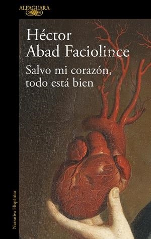 SALVO MI CORAZÓN, TODO ESTÁ BIEN | 9788420461854 | ABAD FACIOLINCE, HÉCTOR | Galatea Llibres | Llibreria online de Reus, Tarragona | Comprar llibres en català i castellà online