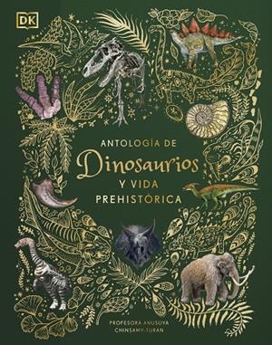 ANTOLOGÍA DE DINOSAURIOS Y VIDA PREHISTÓRICA (ÁLBUM ILUSTRADO) | 9780241583340 | CHINSAMY-TURAN, ANUSUYA | Galatea Llibres | Llibreria online de Reus, Tarragona | Comprar llibres en català i castellà online