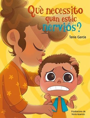 QUÈ NECESSITO QUAN ESTIC NERVIÓS? | 9788448862497 | GARCÍA, TANIA/APARICIO, NÚRIA | Galatea Llibres | Librería online de Reus, Tarragona | Comprar libros en catalán y castellano online