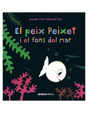 EL PEIX PEIXET I EL FONS DEL MAR | 9788418696107 | VAN GENECHTEN, GUIDO | Galatea Llibres | Llibreria online de Reus, Tarragona | Comprar llibres en català i castellà online