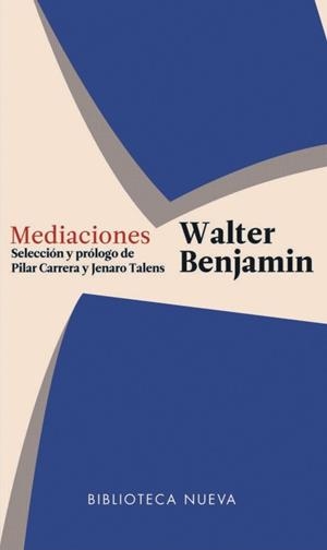 MEDIACIONES | 9788416938711 | BENJAMIN WALTER / CARRERA PILAR (ED.) / TALENS JENARO (ED.) | Galatea Llibres | Librería online de Reus, Tarragona | Comprar libros en catalán y castellano online