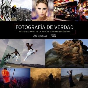 FOTOGRAFÍA DE VERDAD. NOTAS DE CAMPO DE LA VIDA DE UN GRAN FOTÓGRAFO | 9788441545793 | MCNALLY, JOE | Galatea Llibres | Llibreria online de Reus, Tarragona | Comprar llibres en català i castellà online