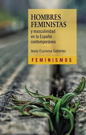 HOMBRES FEMINISTAS Y MASCULINIDAD EN LA ESPAÑA CONTEMPORÁNEA | 9788437645018 | ESPINOSA GUTIÉRREZ, JESÚS | Galatea Llibres | Llibreria online de Reus, Tarragona | Comprar llibres en català i castellà online