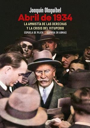 ABRIL DE 1934. LA AMNISTÍA DE LAS DERECHAS Y LA CRISIS DEL VITUPERIO | 9788418153785 | OLAGUÍBEL, JOAQUÍN | Galatea Llibres | Llibreria online de Reus, Tarragona | Comprar llibres en català i castellà online