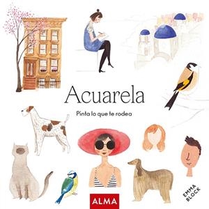 ACUARELA. PINTA LO QUE TE RODEA | 9788418933172 | BLOCK, EMMA | Galatea Llibres | Llibreria online de Reus, Tarragona | Comprar llibres en català i castellà online