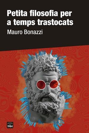 PETITA FILOSOFIA PER A TEMPS TRASTOCATS | 9788418858277 | BONAZZI, MAURO | Galatea Llibres | Llibreria online de Reus, Tarragona | Comprar llibres en català i castellà online