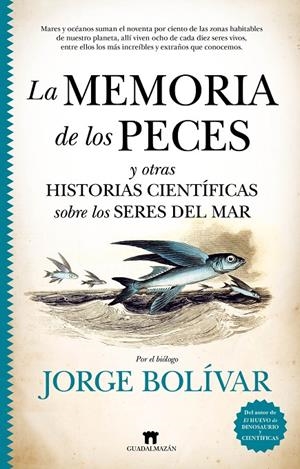 LA MEMORIA DE LOS PECES Y OTRAS HISTORIAS CIENTÍFICAS SOBRE LOS SERES DEL MAR | 9788417547844 | BOLÍVAR, JORGE | Galatea Llibres | Llibreria online de Reus, Tarragona | Comprar llibres en català i castellà online
