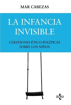LA INFANCIA INVISIBLE: CUESTIONES ÉTICO-POLÍTICAS SOBRE LOS NIÑOS | 9788430986675 | CABEZAS HERNÁNDEZ, Mª DEL MAR | Galatea Llibres | Llibreria online de Reus, Tarragona | Comprar llibres en català i castellà online