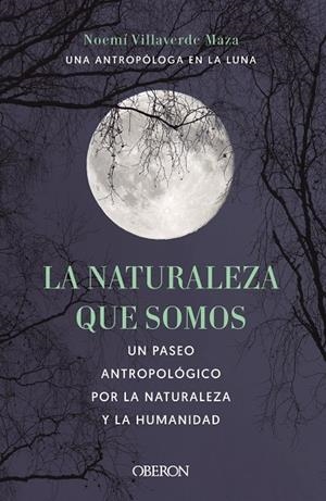 LA NATURALEZA QUE SOMOS: UNA ANTROPÓLOGA EN LA LUNA | 9788441546592 | VILLAVERDE MAZA, NOEMÍ | Galatea Llibres | Llibreria online de Reus, Tarragona | Comprar llibres en català i castellà online