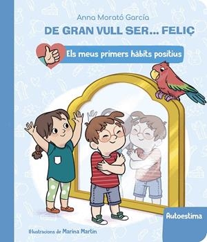 DE GRAN VULL SER... FELIÇ: AUTOESTIMA (ELS MEUS PRIMERS HÀBITS POSITIUS) | 9788448862428 | MORATÓ GARCÍA, ANNA | Galatea Llibres | Librería online de Reus, Tarragona | Comprar libros en catalán y castellano online
