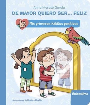 DE MAYOR QUIERO SER... FELIZ: LA AUTOESTIMA (MIS PRIMEROS HÁBITOS POSITIVOS) | 9788448862411 | MORATÓ GARCÍA, ANNA | Galatea Llibres | Librería online de Reus, Tarragona | Comprar libros en catalán y castellano online
