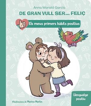 DE GRAN VULL SER... FELIÇ: LLENGUATGE POSITIU (ELS MEUS PRIMERS HÀBITS POSITIUS) | 9788448862435 | MORATÓ GARCÍA, ANNA | Galatea Llibres | Librería online de Reus, Tarragona | Comprar libros en catalán y castellano online