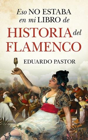 ESO NO ESTABA EN MI LIBRO DE HISTORIA DEL FLAMENCO | 9788418578557 | PASTOR RODRÍGUEZ, EDUARDO J. | Galatea Llibres | Librería online de Reus, Tarragona | Comprar libros en catalán y castellano online