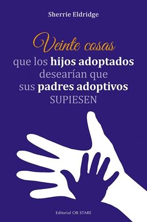 VEINTE COSAS QUE LOS HIJOS ADOPTADOS DESEARÍAN QUE SUS PADRES ADOPTIVOS SUPIESEN | 9788418956140 | ELDRIDGE, SHERRIE | Galatea Llibres | Librería online de Reus, Tarragona | Comprar libros en catalán y castellano online