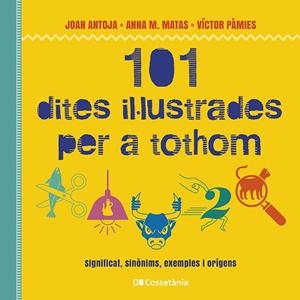 101 DITES IL·LUSTRADES PER A TOTHOM | 9788413562216 | PÀMIES I RIUDOR, VÍCTOR/MATAS I ROS, ANNA M./ANTOJA I MAS, JOAN | Galatea Llibres | Librería online de Reus, Tarragona | Comprar libros en catalán y castellano online