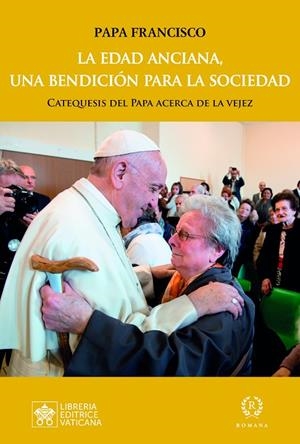 LA EDAD ANCIANA, UNA BENDICIÓN PARA LA SOCIEDAD | 9788419240071 | PAPA FRANCISCO | Galatea Llibres | Librería online de Reus, Tarragona | Comprar libros en catalán y castellano online