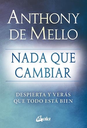 NADA QUE CAMBIAR | 9788484459712 | DE MELLO, ANTHONY | Galatea Llibres | Librería online de Reus, Tarragona | Comprar libros en catalán y castellano online