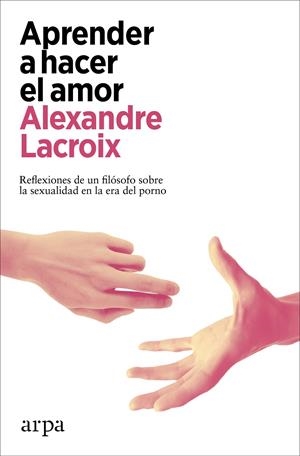APRENDER A HACER EL AMOR | 9788418741678 | LACROIX, ALEXANDRE | Galatea Llibres | Llibreria online de Reus, Tarragona | Comprar llibres en català i castellà online