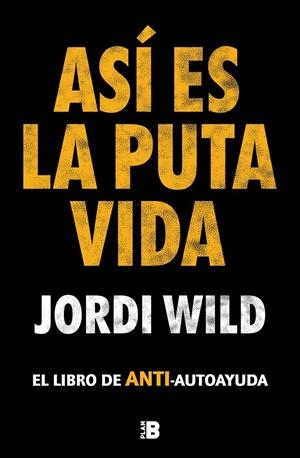 ASÍ ES LA PUTA VIDA | 9788417809904 | WILD, JORDI | Galatea Llibres | Llibreria online de Reus, Tarragona | Comprar llibres en català i castellà online
