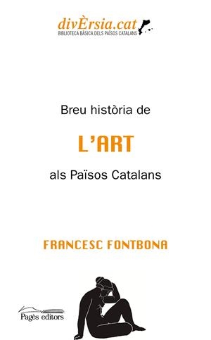 BREU HISTÒRIA DE L'ART ALS PAÏSOS CATALANS | 9788413033440 | FONTBONA DE VALLESCAR, FRANCESC | Galatea Llibres | Librería online de Reus, Tarragona | Comprar libros en catalán y castellano online