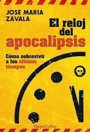 EL RELOJ DEL APOCALIPSIS. CÓMO SOBREVIVIR A LOS ÚLTIMOS TIEMPOS | 9788491398448 | ZAVALA, JOSÉ MARÍA | Galatea Llibres | Llibreria online de Reus, Tarragona | Comprar llibres en català i castellà online