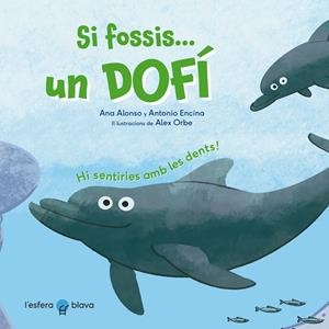 SI FOSSIS UN DOFÍ | 9788419472229 | ALONSO, ANA/ENCINA, ANTONIO | Galatea Llibres | Llibreria online de Reus, Tarragona | Comprar llibres en català i castellà online
