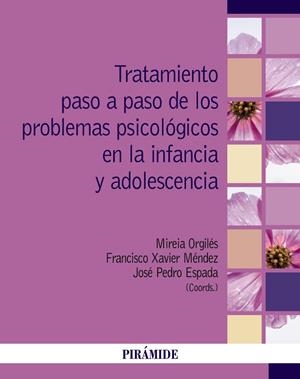 TRATAMIENTO PASO A PASO DE LOS PROBLEMAS PSICOLÓGICOS EN LA INFANCIA Y ADOLESCENCIA | 9788436847079 | ORGILÉS AMORÓS, MIREIA/MÉNDEZ CARRILLO, FRANCISCO XAVIER/ESPADA SÁNCHEZ, JOSÉ PEDRO | Galatea Llibres | Llibreria online de Reus, Tarragona | Comprar llibres en català i castellà online