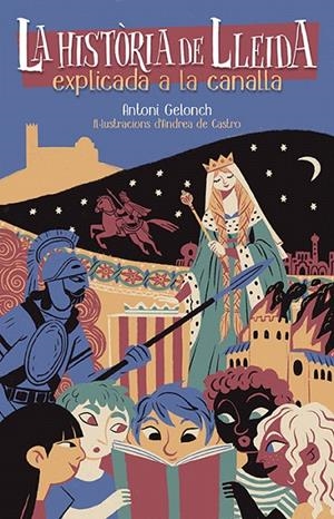 LA HISTÒRIA DE LLEIDA EXPLICADA A LA CANALLA | 9788418908828 | GELONCH, ANTONI | Galatea Llibres | Llibreria online de Reus, Tarragona | Comprar llibres en català i castellà online