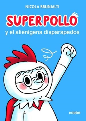 SUPERPOLLO Y EL ALIENÍGENA DISPARAPEDOS | 9788468356730 | BRUNIALTI, NICOLA | Galatea Llibres | Llibreria online de Reus, Tarragona | Comprar llibres en català i castellà online