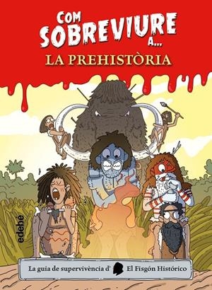COM SOBREVIURE A? LA PREHISTÒRIA | 9788468356518 | EL FISGÓN HISTÓRICO | Galatea Llibres | Llibreria online de Reus, Tarragona | Comprar llibres en català i castellà online