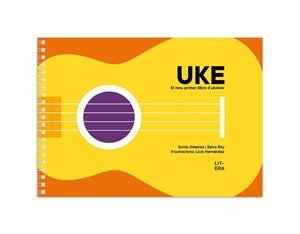 UKE. EL MEU PRIMER LLIBRE D’UKELELE | 9788412517118 | JIMÉNEZ, SONIA/REY, SALVA/HERNÁNDEZ, LLUÍS | Galatea Llibres | Llibreria online de Reus, Tarragona | Comprar llibres en català i castellà online