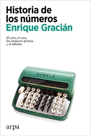 HISTORIA DE LOS NÚMEROS | 9788418741654 | GRACIÁN, ENRIQUE | Galatea Llibres | Llibreria online de Reus, Tarragona | Comprar llibres en català i castellà online