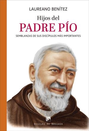 HIJOS DEL PADRE PÍO. SEMBLANZAS DE SUS DISCÍPULOS MÁS IMPORTANTES | 9788433031945 | BENÍTEZ GRANDE-CABALLERO, LAUREANO | Galatea Llibres | Llibreria online de Reus, Tarragona | Comprar llibres en català i castellà online