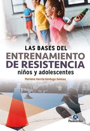LAS BASES DEL ENTRENAMIENTO DE RESISTENCIA NIÑOS Y ADOLESCENTES | 9788499108285 | GARCÍA VERDUGO DELMAS, MARIANO | Galatea Llibres | Llibreria online de Reus, Tarragona | Comprar llibres en català i castellà online