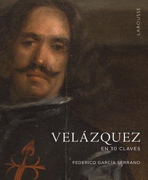 VELÁZQUEZ EN 30 CLAVES | 9788419250940 | GARCÍA SERRANO, FEDERICO | Galatea Llibres | Librería online de Reus, Tarragona | Comprar libros en catalán y castellano online