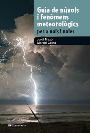 GUIA DE NÚVOLS I FENÒMENS METEOROLÒGICS PER A NOIS I NOIES | 9788413562285 | MAZON, JORDI/COSTA, MARCEL | Galatea Llibres | Librería online de Reus, Tarragona | Comprar libros en catalán y castellano online
