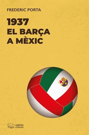 1937. EL BARÇA A MÈXIC | 9788413034133 | PORTA VILA, FREDERIC | Galatea Llibres | Librería online de Reus, Tarragona | Comprar libros en catalán y castellano online