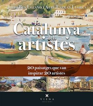 LA CATALUNYA DELS ARTISTES | 9788418908750 | BES LOZANO, JORDI/FARRAN LLORCA, AURE | Galatea Llibres | Llibreria online de Reus, Tarragona | Comprar llibres en català i castellà online