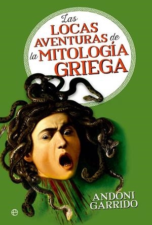 LAS LOCAS AVENTURAS DE LA MITOLOGÍA GRIEGA | 9788413844640 | GARRIDO, ANDONI | Galatea Llibres | Llibreria online de Reus, Tarragona | Comprar llibres en català i castellà online
