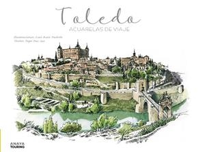 TOLEDO. ACUARELAS DE VIAJE | 9788491584261 | RUIZ PADRÓN, LUIS/PAZ SAZ, PEPO | Galatea Llibres | Llibreria online de Reus, Tarragona | Comprar llibres en català i castellà online