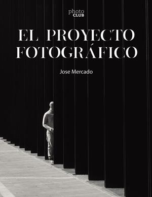 EL PROYECTO FOTOGRÁFICO | 9788441546851 | MERCADO, JOSE | Galatea Llibres | Librería online de Reus, Tarragona | Comprar libros en catalán y castellano online