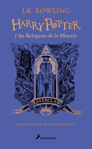 HARRY POTTER Y LAS RELIQUIAS DE LA MUERTE (EDICIÓN RAVENCLAW DEL 20º ANIVERSARIO | 9788418797026 | ROWLING, J.K. | Galatea Llibres | Llibreria online de Reus, Tarragona | Comprar llibres en català i castellà online